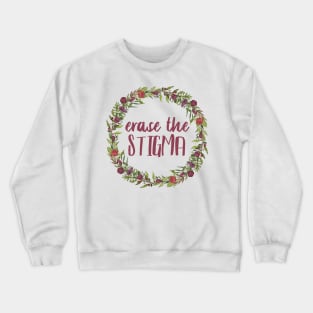 Erase The Stigma - Flower Wreath Crewneck Sweatshirt